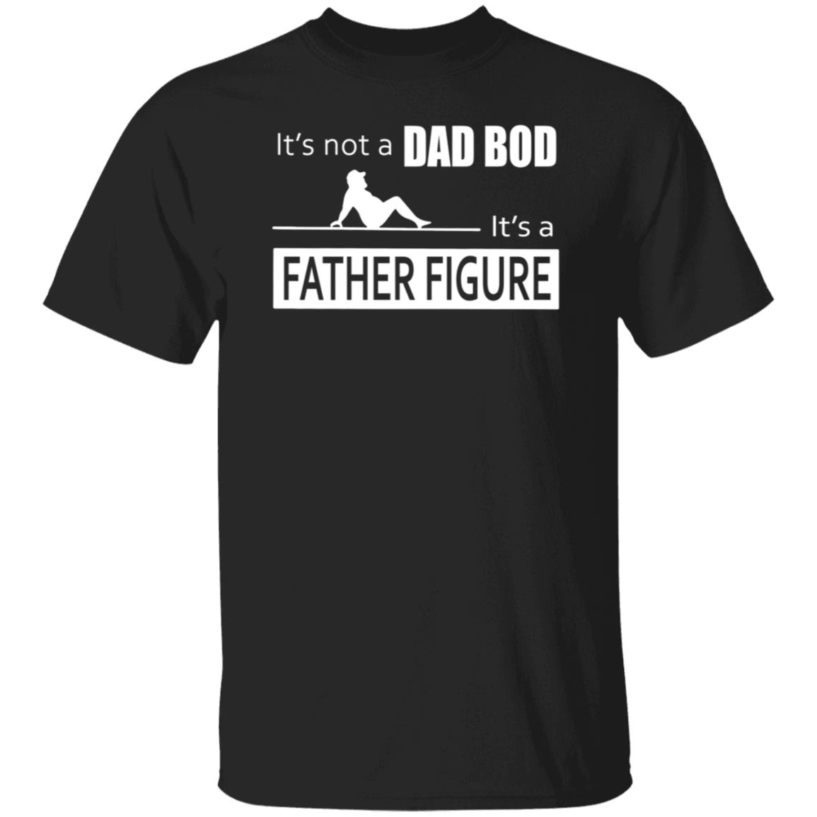 Father Figure Shirt Its Not A Dad Bod Its A Father Figure T Shirt Hnatee