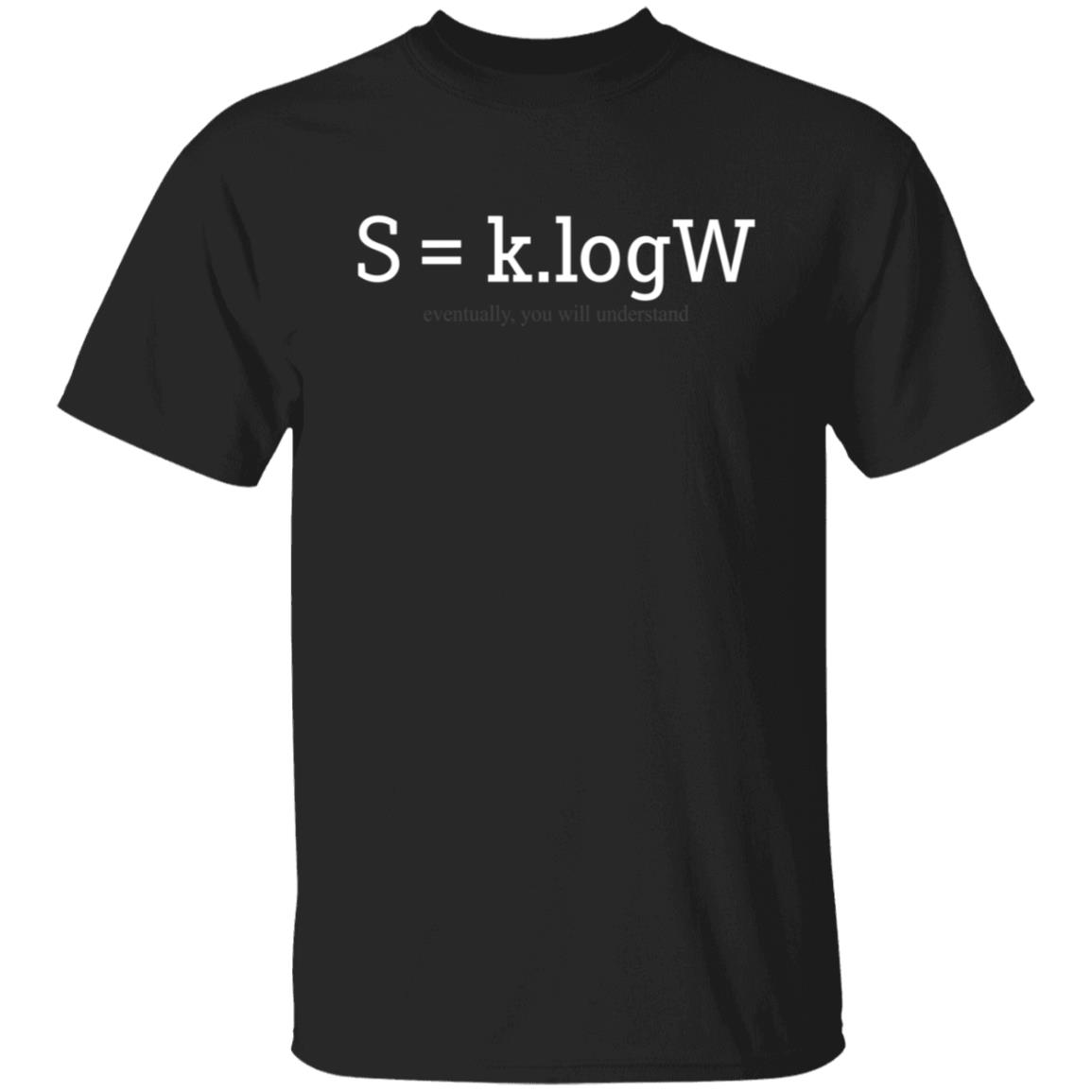 ENTROPIC S=k.logW Shirt Merch klogW ENTROPIC S=k.logW Shirt Merch klogW
