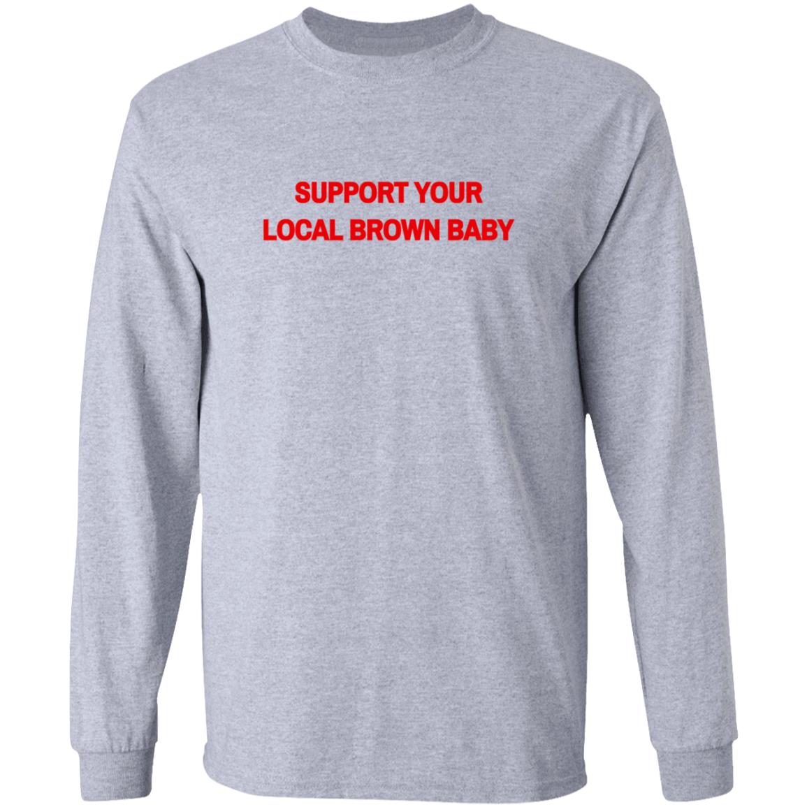 Local Brown Baby Merchandise The Support Tee Support Your Local Brown Baby Local Brown Baby Merchandise The Support Tee Support Your Local Brown Baby
