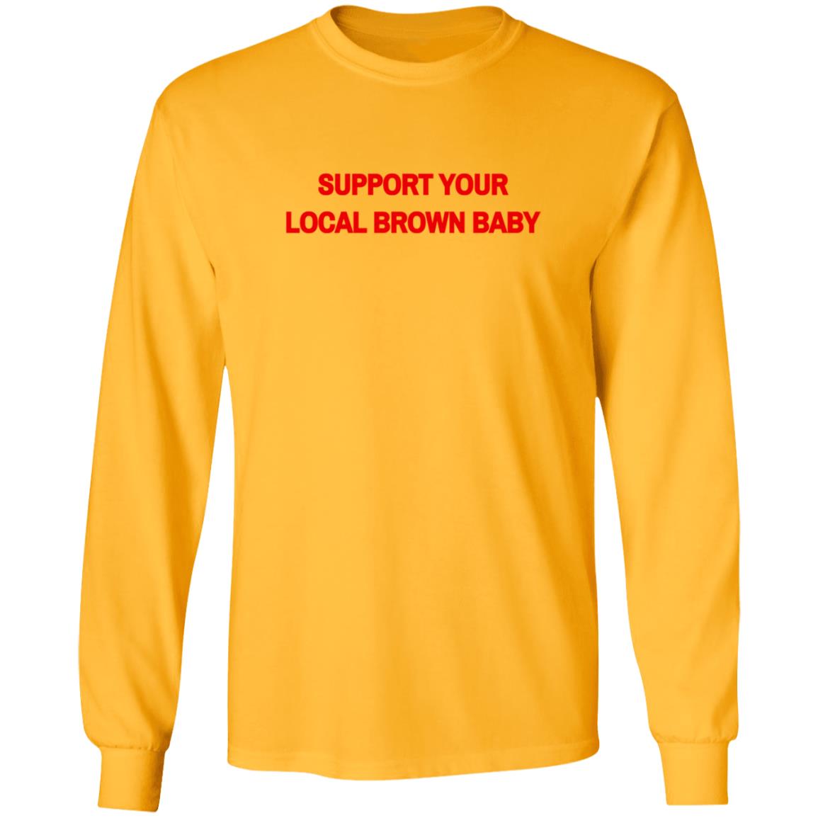 Local Brown Baby Merchandise The Support Tee Support Your Local Brown Baby Local Brown Baby Merchandise The Support Tee Support Your Local Brown Baby
