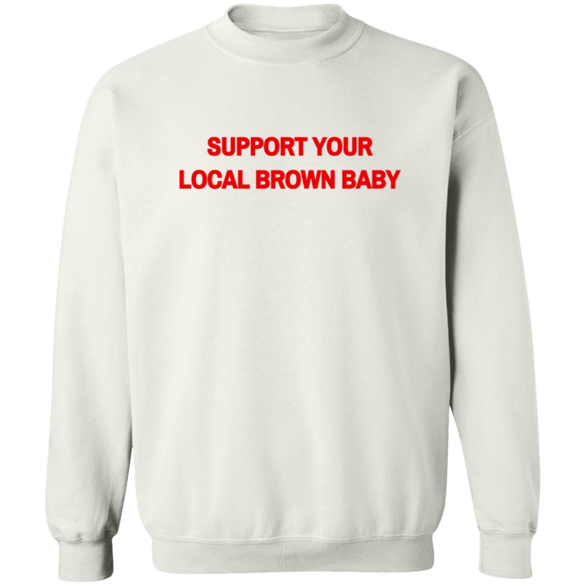 Local Brown Baby Merchandise The Support Tee Support Your Local Brown Baby Local Brown Baby Merchandise The Support Tee Support Your Local Brown Baby