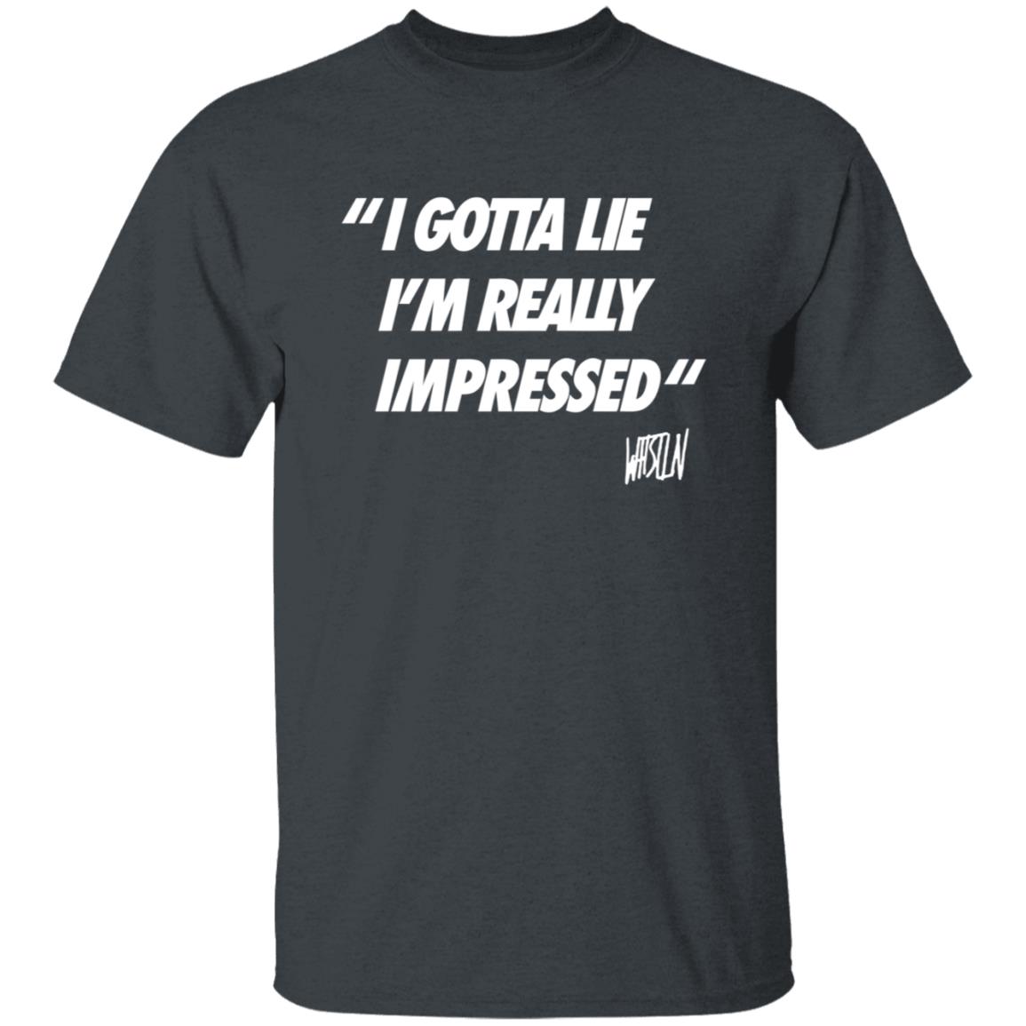 Whistlindiesel Merch I Gotta Lie I'm Really Impressed Whistlin Diesel Shirt Bunker Branding Co. Whistlindiesel Merch I Gotta Lie I'm Really Impressed Whistlin Diesel Shirt Bunker Branding Co.