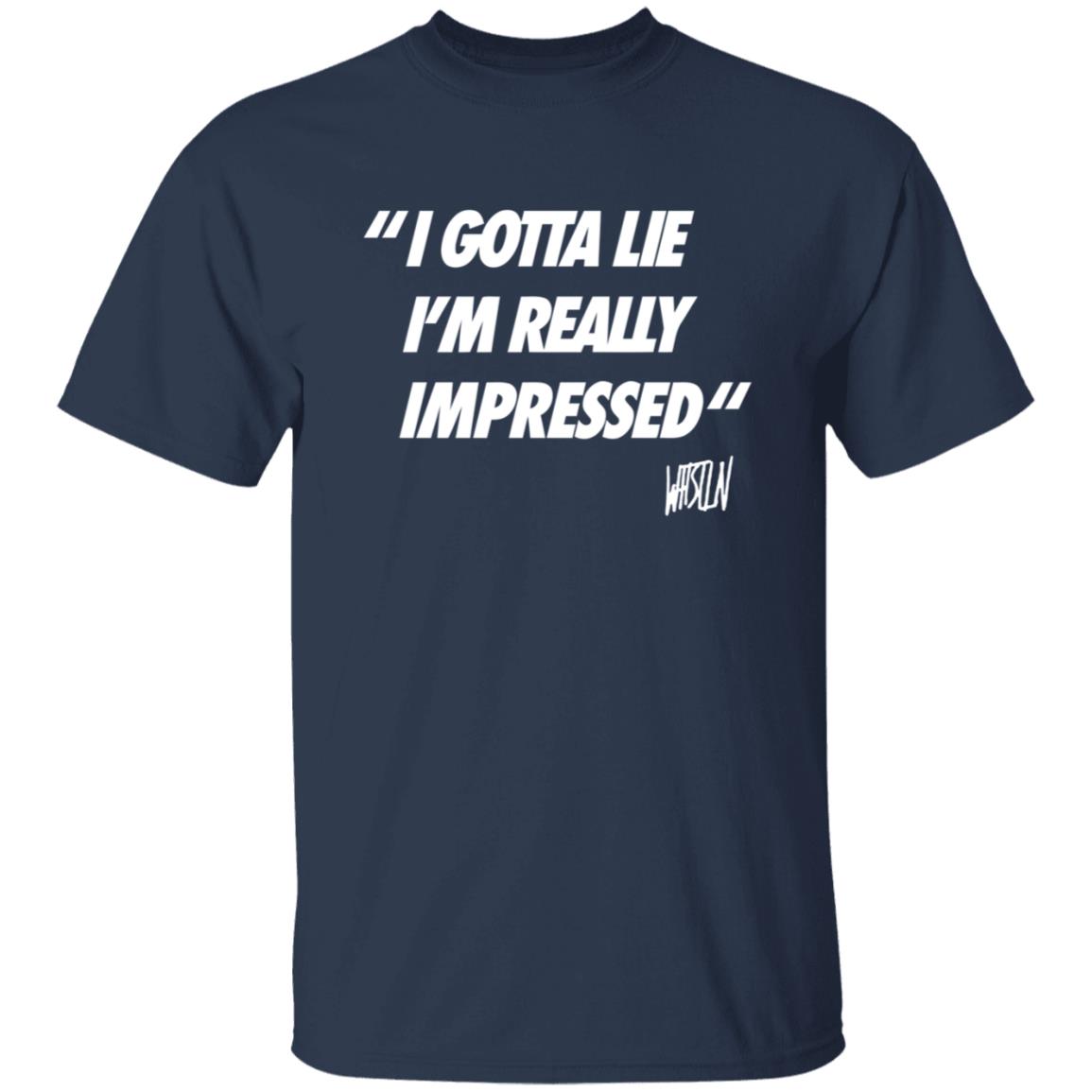 Whistlindiesel Merch I Gotta Lie I'm Really Impressed Whistlin Diesel Shirt Bunker Branding Co. Whistlindiesel Merch I Gotta Lie I'm Really Impressed Whistlin Diesel Shirt Bunker Branding Co.