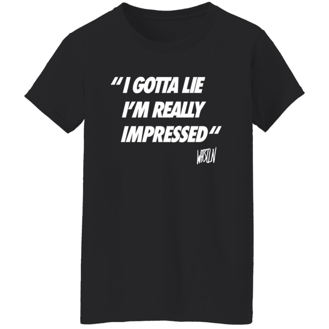 Whistlindiesel Merch I Gotta Lie I'm Really Impressed Whistlin Diesel Shirt Bunker Branding Co. Whistlindiesel Merch I Gotta Lie I'm Really Impressed Whistlin Diesel Shirt Bunker Branding Co.