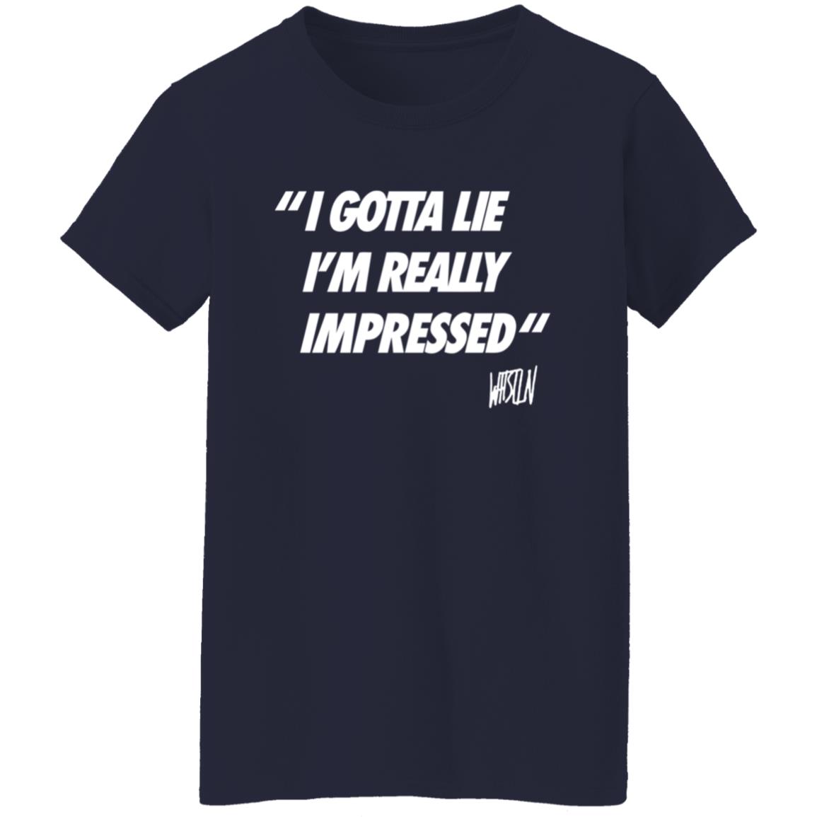 Whistlindiesel Merch I Gotta Lie I'm Really Impressed Whistlin Diesel Shirt Bunker Branding Co. Whistlindiesel Merch I Gotta Lie I'm Really Impressed Whistlin Diesel Shirt Bunker Branding Co.