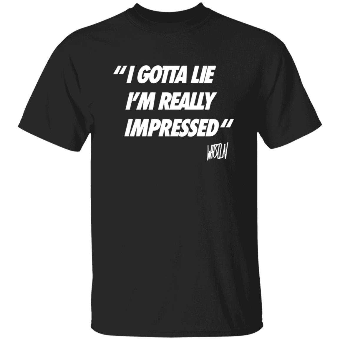 Whistlindiesel Merch I Gotta Lie I'm Really Impressed Whistlin Diesel Shirt Bunker Branding Co. Whistlindiesel Merch I Gotta Lie I'm Really Impressed Whistlin Diesel Shirt Bunker Branding Co.