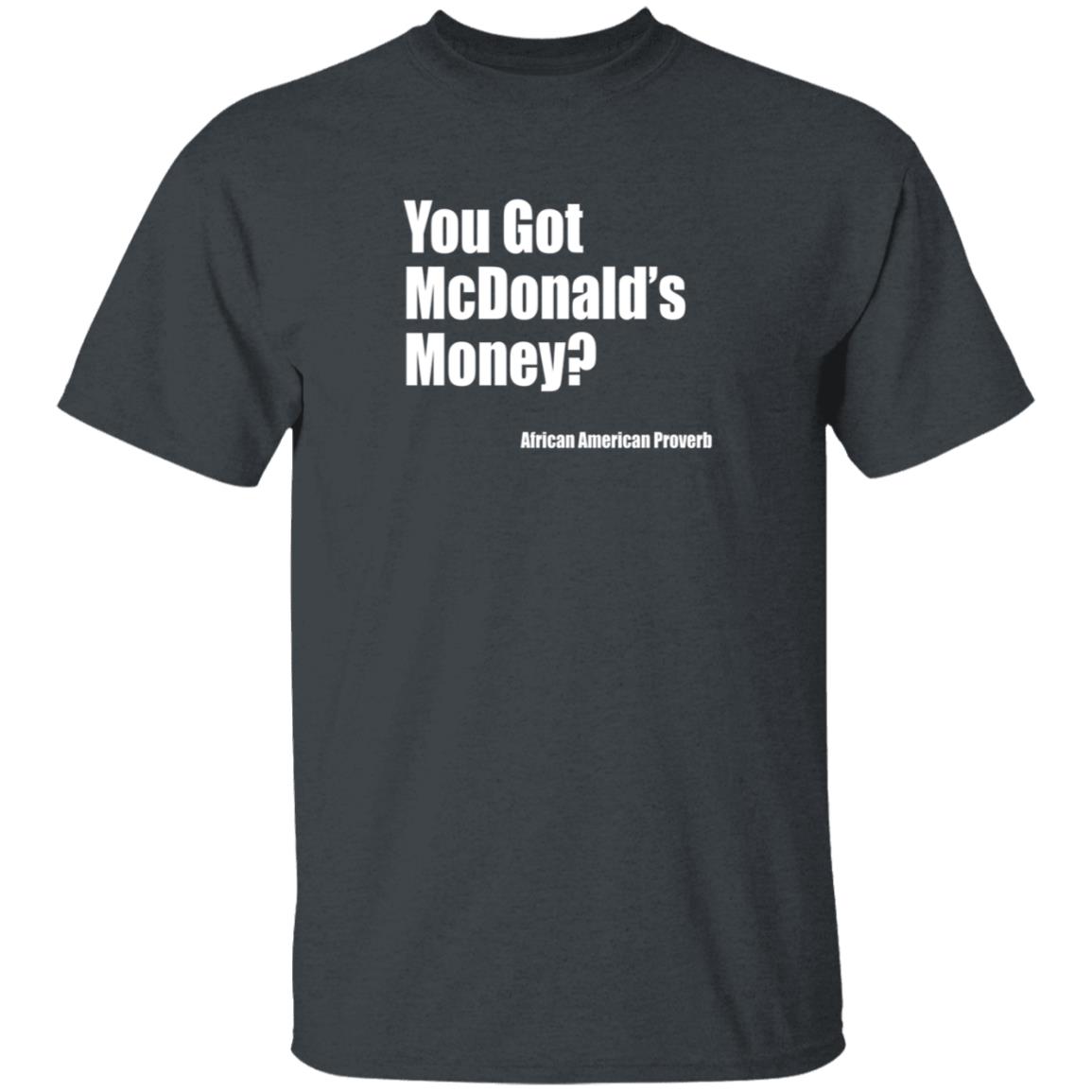 Soulphoodie You Got Mcdonalds Money African American Proverb T Shirt Soulphoodie You Got Mcdonalds Money African American Proverb T Shirt