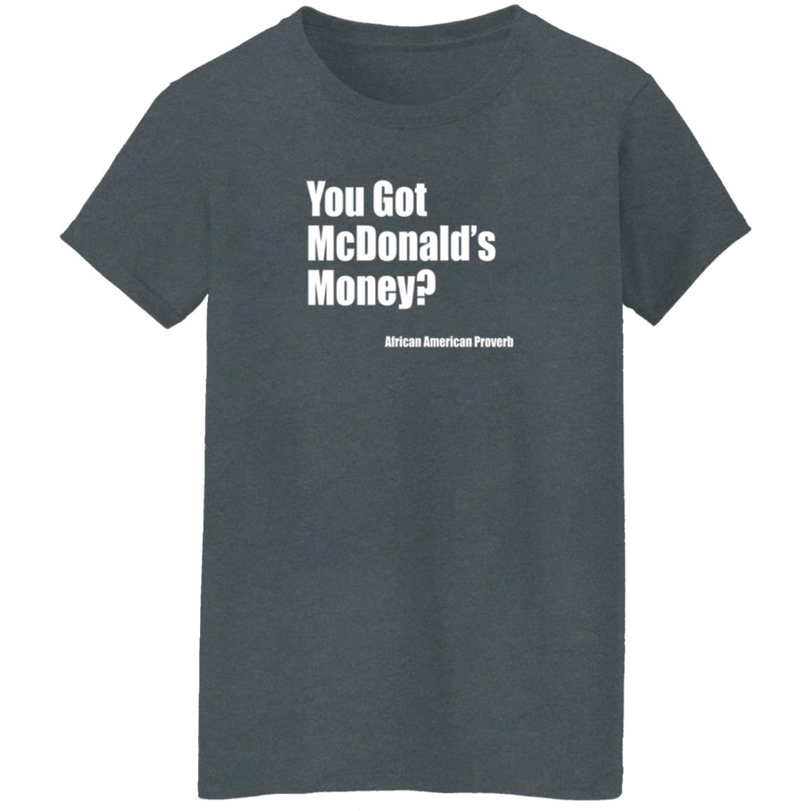 Soulphoodie You Got Mcdonalds Money African American Proverb T Shirt Soulphoodie You Got Mcdonalds Money African American Proverb T Shirt