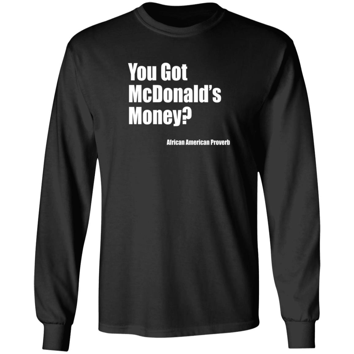 Soulphoodie You Got Mcdonalds Money African American Proverb T Shirt Soulphoodie You Got Mcdonalds Money African American Proverb T Shirt