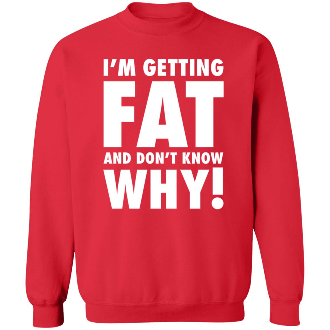 The Comedy Outlet Store Im Getting Fat And Don't Know Why Shirt The Comedy Outlet Store Im Getting Fat And Don't Know Why Shirt