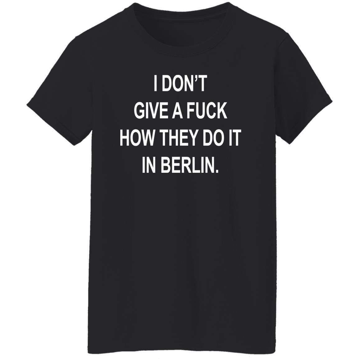 Dj Swisha I Don't Give A Fuck How They Do It In Berlin Shirt Suuuperposition Dj Swisha I Don't Give A Fuck How They Do It In Berlin Shirt Suuuperposition