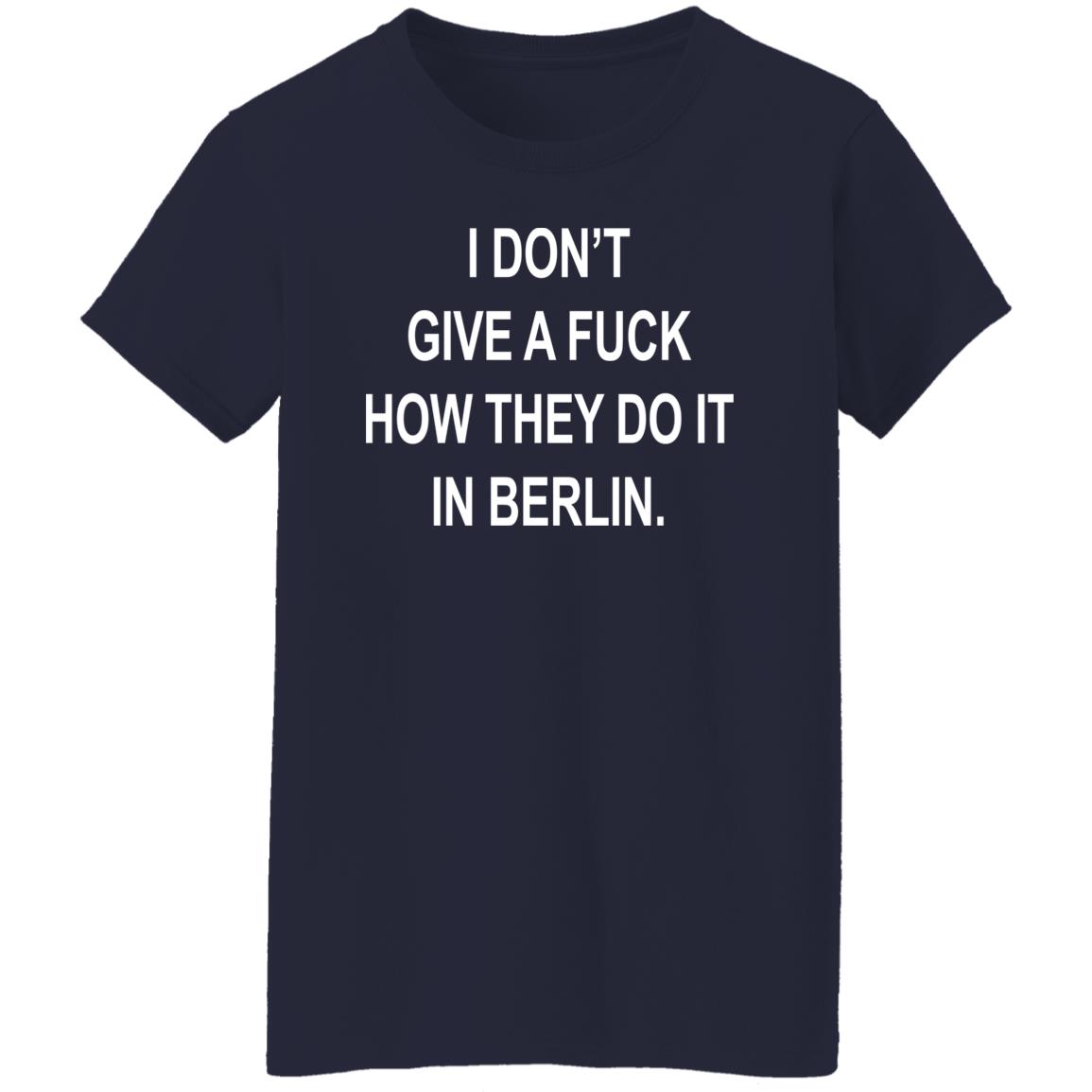 Dj Swisha I Don't Give A Fuck How They Do It In Berlin Shirt Suuuperposition Dj Swisha I Don't Give A Fuck How They Do It In Berlin Shirt Suuuperposition