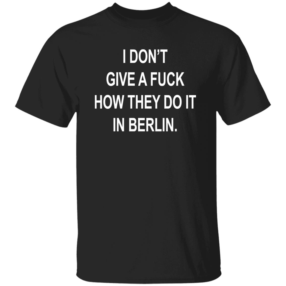 Dj Swisha I Don't Give A Fuck How They Do It In Berlin Shirt Suuuperposition Dj Swisha I Don't Give A Fuck How They Do It In Berlin Shirt Suuuperposition