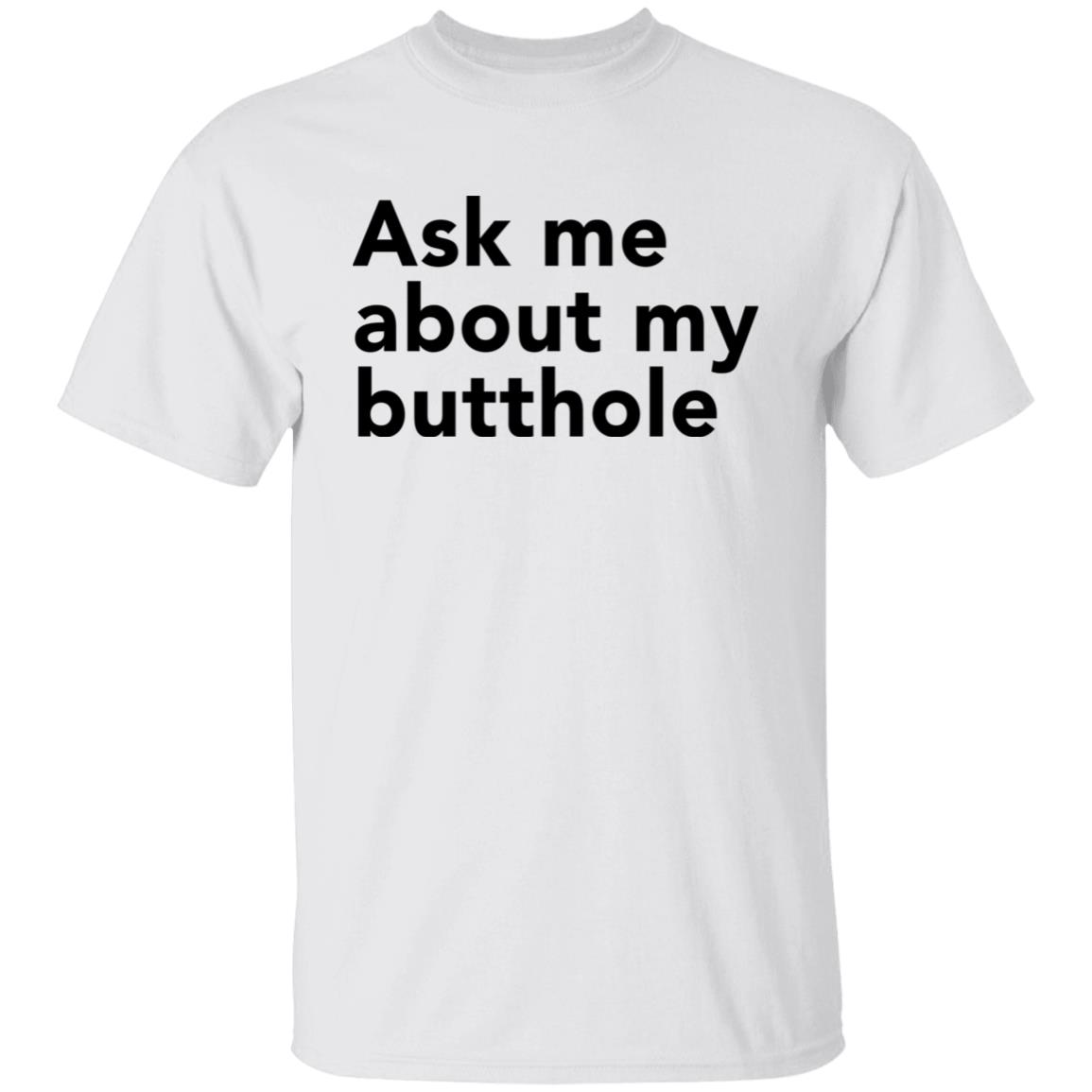 Ask Me About My Butthole Shirt Shon