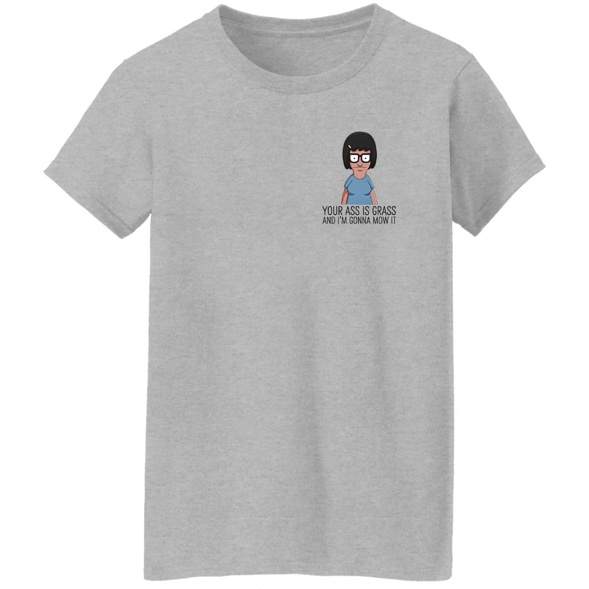 Your Ass Is Grass And I'm Gonna Mow It Bob's Burgers Shirt Dylan Dylagain Your Ass Is Grass And I'm Gonna Mow It Bob's Burgers Shirt Dylan Dylagain