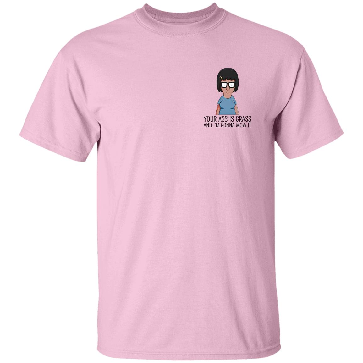 Your Ass Is Grass And I'm Gonna Mow It Bob's Burgers Shirt Dylan Dylagain Your Ass Is Grass And I'm Gonna Mow It Bob's Burgers Shirt Dylan Dylagain