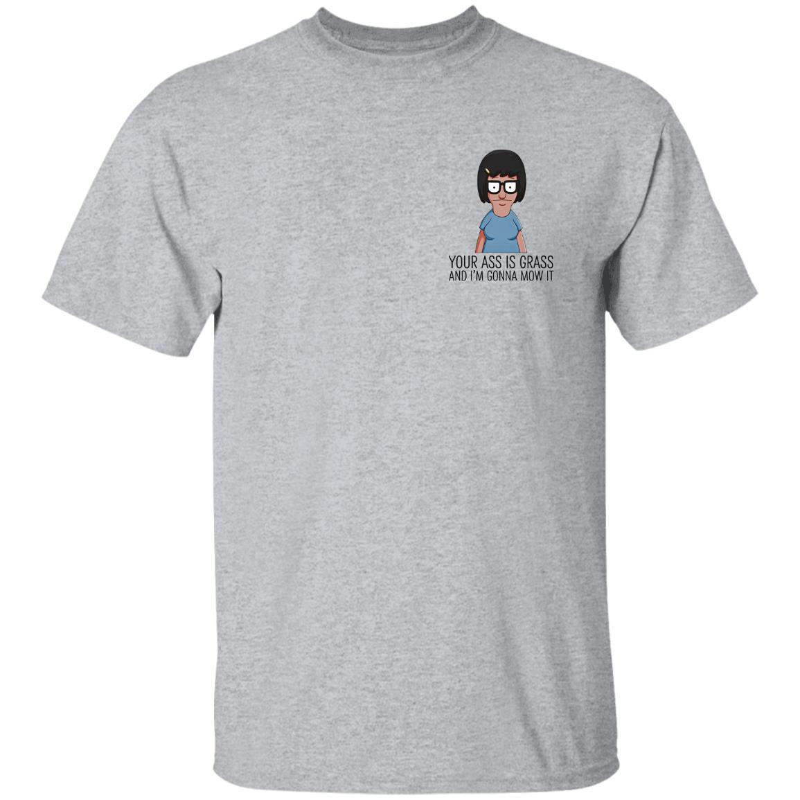 Your Ass Is Grass And I'm Gonna Mow It Bob's Burgers Shirt Dylan Dylagain Your Ass Is Grass And I'm Gonna Mow It Bob's Burgers Shirt Dylan Dylagain