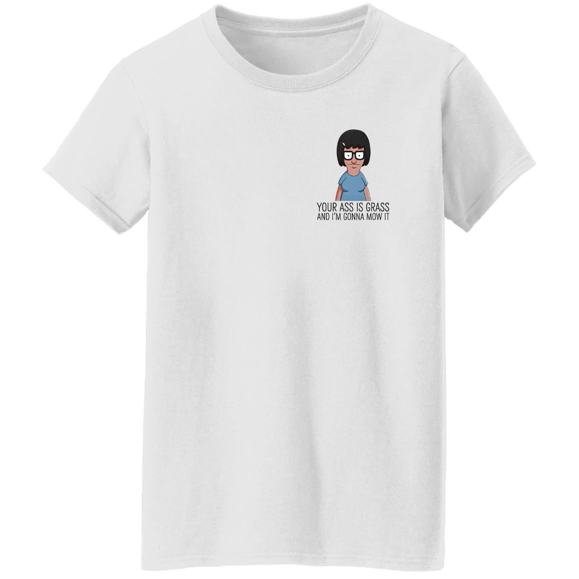 Your Ass Is Grass And I'm Gonna Mow It Bob's Burgers Shirt Dylan Dylagain Your Ass Is Grass And I'm Gonna Mow It Bob's Burgers Shirt Dylan Dylagain